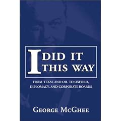 I Did It This Way: From Texas and Oil to Oxford, Diplomacy, and Corporate Boards: George C. McGhee
