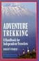 ADVENTURE TREKKING: A HANDBOOK FOR INDEPENDANT TRAVELERS.