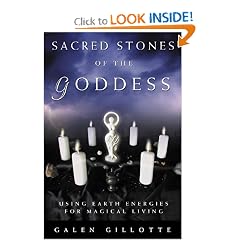 Sacred Stones of the Goddess: Using Earth Energies for Magical Living