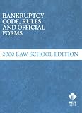 Bankruptcy Code, Rules and Official Forms: 2000 Law School Edition (Bankruptcy Code, Rules and Official Forms)