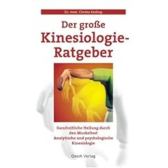 Der grosse Kinesiologie-Ratgeber: Ganzheitliche Heilung durch den Muskeltest