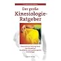 Der grosse Kinesiologie-Ratgeber: Ganzheitliche Heilung durch den Muskeltest