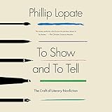 to show and to tell the craft of literary nonfiction