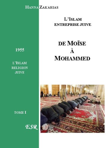 De Moise A Mohammed : L'Islam, Entreprise Juive De Moise A Mohammed : L'Islam, Entreprise Juive