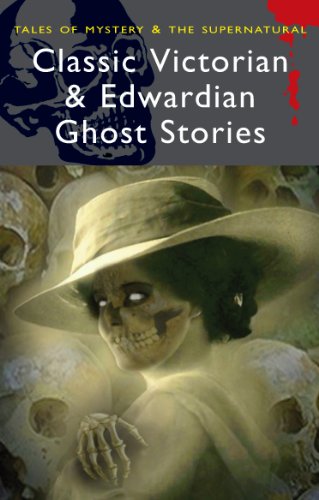 Classic Victorian and Edwardian Ghost Stories (Wordsworth Mystery & Supernatural) (Tales of Mystery & the Supernatural)