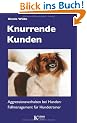 Knurrende Kunden: Aggressionsverhalten bei Hunden: Fallmanagement f�r Hundetrainer