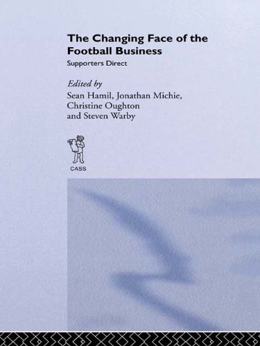 The Changing Face of the Football Business: Supporters Direct (Sport in the Global Society)