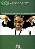The Kenny Garrett Collection: Alto Saxophone Artist Transcriptions The Kenny Garrett Collection: Alto Saxophone Artist Transcriptions