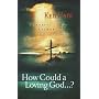 How Could a Loving God": Powerful Answers on Suffering