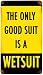 The Only Good Suit Is A Wetsuit Sign