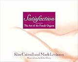 Satisfaction: The Art of the Female Orgasm