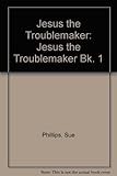 Jesus the troublemaker