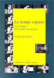 Revue Cahiers du Cinema  / Le temps exposé : Le Cinéma de la salle au musée