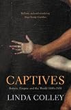 Captives : Britain, Empire and the world, 1600-1850