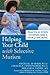 Helping Your Child with Selective Mutism: Practical Steps to Overcome a Fear of Speaking [HELPING YOUR CHILD W/SELEC]