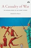 Casualty of War, A: The Arcadia Book of Gay Short Stories