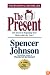 The Present : The Secret to Enjoying Your Work And Life, Now!