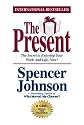 The Present : The Secret to Enjoying Your Work And Life, Now!