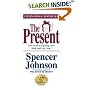 The Present : The Gift That Makes You Happier And More Successful At Work And In Life, Today!