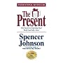 The Present : The Gift That Makes You Happier And More Successful At Work And In Life, Today!