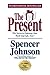 The Present : The Secret to Enjoying Your Work And Life, Now!