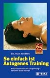 So einfach ist Autogenes Training - Wie Sie das klassische Entspannungs-Verfahren leicht erlernen - Daniel Wilk