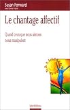 Le chantage affectif : Quand ceux que nous aimons nous manipulent