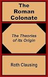 The Roman Colonate: The Theory of its Origin