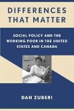 Differences That Matter: Social Policy And the Working Poor in the United States And Canada
