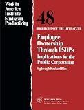Employee : highlights of the literature ownership through ESOPs : implications for the public corporation