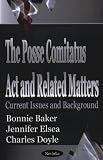 The Posse Comitatus Act and Related Matters: Current Issues and Background