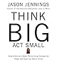 Think Big, Act Small: How America's Best Performing Companies Keep the Start-up Spirit Alive
