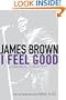 I Feel Good: A Memoir of a Life of Soul