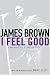 I Feel Good: A Memoir of a Life of Soul by James Brown ISBN 0451213939