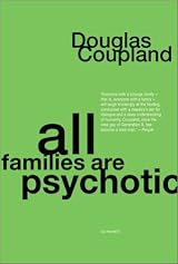 All Families are Psychotic: A Novel by Douglas Coupland