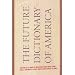 The Future Dictionary of America: A Book to Benefit Progressive Causes in the 2004 Elections Featuring Over 170 of America's Best Writers and Artists
