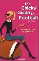 The Chicks' Guide to Football: A Complete Guide to Tight Ends