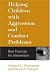Children with Aggression and Conduct Problems: Best Practices for Assessment, Intervention and Coordinated Service