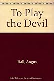 To play the devil