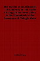 The Travels of an Alchemist - The Journey of  the Taoist Ch'ang-Ch'un From China to the Hindukush at the Summons of Chingiz Khan