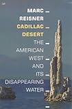 Cadillac Desert: The American West and Its Disappearing Water, Revised Edition