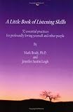 A Little Book of Listening Skills: A Collection of Essential Practices For Conveying Genuine Love and Respect