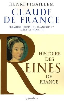 Claude de France : Première épouse de François 1er