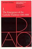 The Emergence of the Catholic Tradition (100-600)
