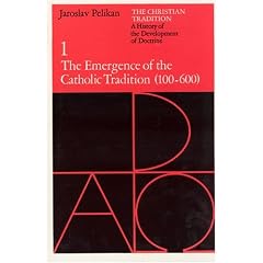 The Christian Tradition: A History of the Development of Doctrine, Volume 1: The Emergence of the Catholic Tradition (100-600) (The Christian Tradition: ... of the Development of Christian Doctrine)