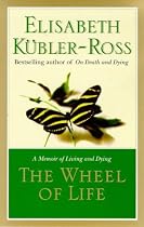 The Wheel of Life: A Memoir of Living and Dying