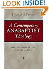 A Contemporary Anabaptist Theology: Biblical, Historical, Constructive