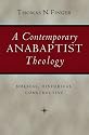 A Contemporary Anabaptist Theology: Biblical, Historical, Constructive