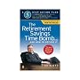 The Retirement Savings Time Bomb . . . and How to Defuse It: A Five-Step Action Plan for Protecting Your IRAs, 401(k)s, and Other RetirementPlans from Near Annihilation by the Taxman