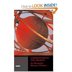 Understanding the Present: An Alternative History of Science